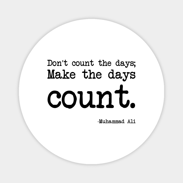 Muhammad Ali - Don’t count the days; make the days count. Magnet by demockups